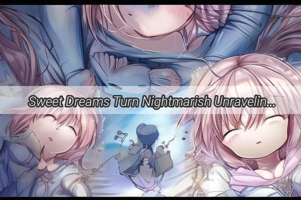 Sweet Dreams Turn Nightmarish Unraveling the Nightmares of Toddlers Over Two